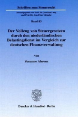 Książka Der Vollzug von Steuergesetzen durch den niederländischen Belastingdienst im Vergleich zur deutschen Finanzverwaltung. Susanne Ahrens