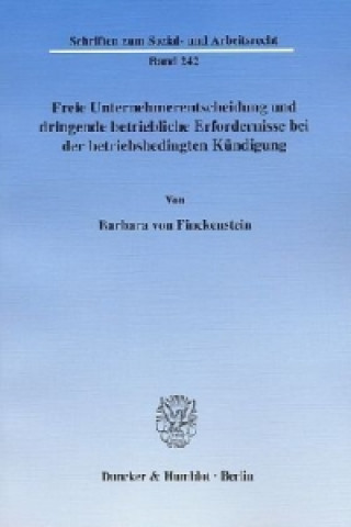 Kniha Freie Unternehmerentscheidung und dringende betriebliche Erfordernisse bei der betriebsbedingten Kündigung Barbara von Finckenstein