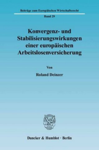 Книга Konvergenz- und Stabilisierungswirkungen einer europäischen Arbeitslosenversicherung. Roland Deinzer