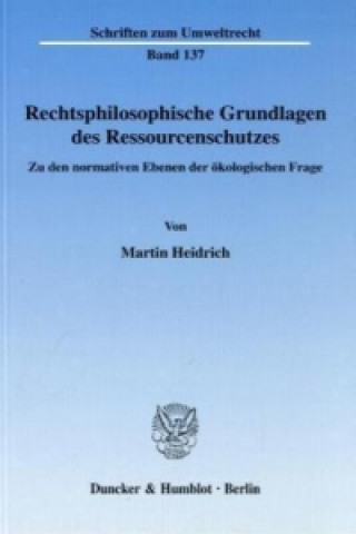 Carte Rechtsphilosophische Grundlagen des Ressourcenschutzes. Martin Heidrich