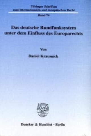 Carte Das deutsche Rundfunksystem unter dem Einfluss des Europarechts. Daniel Krausnick