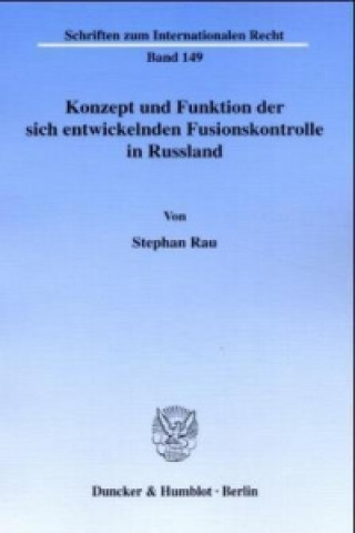 Könyv Konzept und Funktion der sich entwickelnden Fusionskontrolle in Russland. Stephan Rau