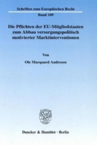 Книга Die Pflichten der EU-Mitgliedstaaten zum Abbau versorgungspolitisch motivierter Marktinterventionen. Ole M. Andresen
