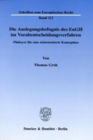 Knjiga Die Auslegungsbefugnis des EuGH im Vorabentscheidungsverfahren. Thomas Groh