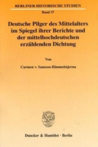 Livre Deutsche Pilger des Mittelalters im Spiegel ihrer Berichte und der mittelhochdeutschen erzählenden Dichtung. Carmen von Samson-Himmelstjerna