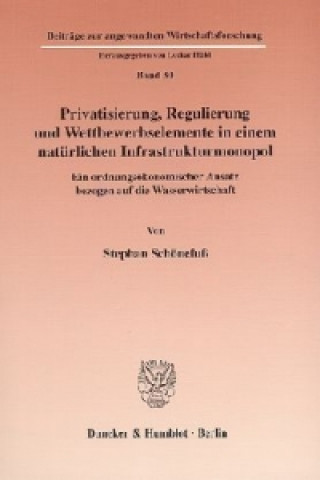 Carte Privatisierung, Regulierung und Wettbewerbselemente in einem natürlichen Infrastrukturmonopol. Stephan Schönefuß