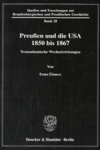 Kniha Preußen und die USA 1850 bis 1867. Enno Eimers