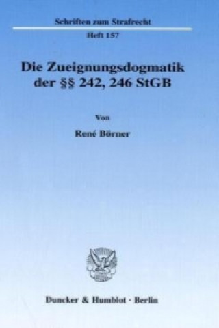 Book Die Zueignungsdogmatik der 242, 246 StGB. Rene Börner