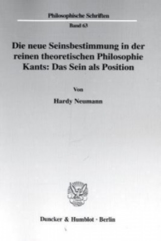 Buch Die neue Seinsbestimmung in der reinen theoretischen Philosophie Kants: Das Sein als Position. Hardy Neumann