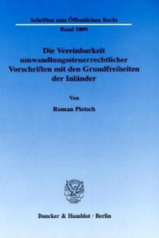 Könyv Die Vereinbarkeit umwandlungssteuerrechtlicher Vorschriften mit den Grundfreiheiten der Inländer. Roman Pietsch