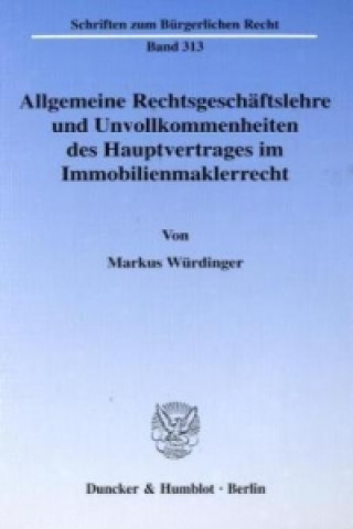 Kniha Allgemeine Rechtsgeschäftslehre und Unvollkommenheiten des Hauptvertrages im Immobilienmaklerrecht. Markus Würdinger