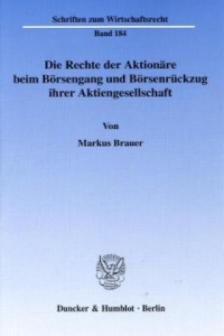 Kniha Die Rechte der Aktionäre beim Börsengang und Börsenrückzug ihrer Aktiengesellschaft. Markus Brauer