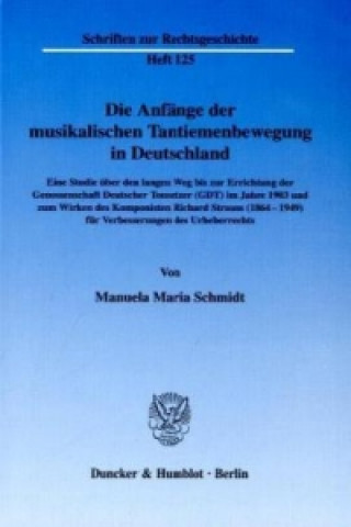 Kniha Die Anfänge der musikalischen Tantiemenbewegung in Deutschland. Manuela M. Schmidt