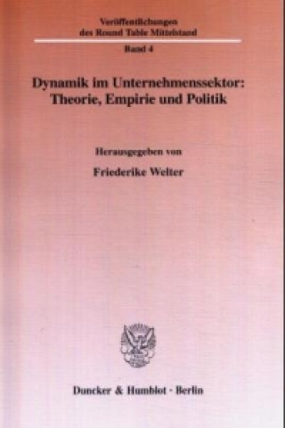 Książka Dynamik im Unternehmenssektor: Theorie, Empirie und Politik. Friederike Welter