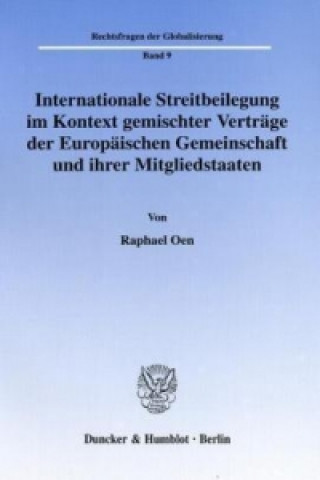 Carte Internationale Streitbeilegung im Kontext gemischter Verträge der Europäischen Gemeinschaft und ihrer Mitgliedstaaten. Raphael Oen
