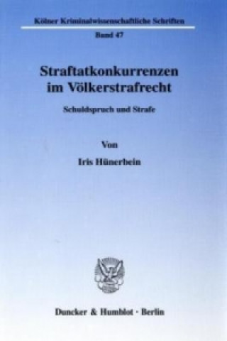 Kniha Straftatkonkurrenzen im Völkerstrafrecht. Iris Hünerbein