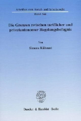 Kniha Die Grenzen zwischen tariflicher und privatautonomer Regelungsbefugnis. Simone Kühnast