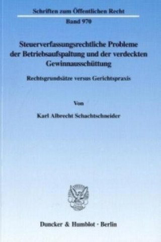 Könyv Steuerverfassungsrechtliche Probleme der Betriebsaufspaltung und der verdeckten Gewinnausschüttung. Karl A. Schachtschneider