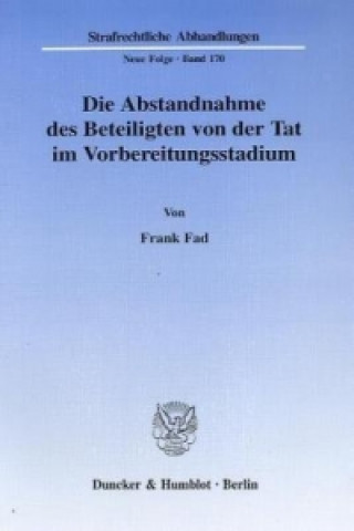 Kniha Die Abstandnahme des Beteiligten von der Tat im Vorbereitungsstadium. Frank Fad