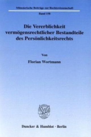 Kniha Die Vererblichkeit vermögensrechtlicher Bestandteile des Persönlichkeitsrechts. Florian Wortmann