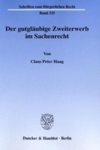 Knjiga Der gutgläubige Zweiterwerb im Sachenrecht. Claus P. Haag