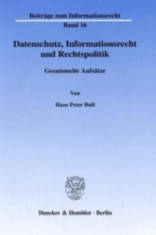 Carte Datenschutz, Informationsrecht und Rechtspolitik. Hans P. Bull
