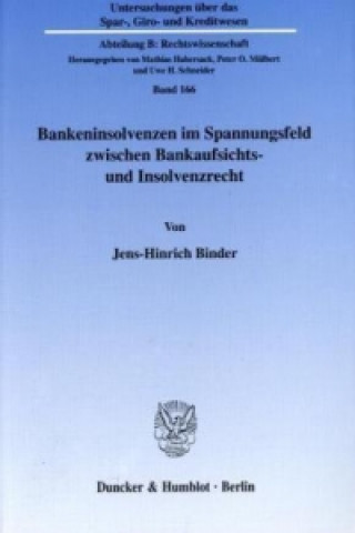 Carte Bankeninsolvenzen im Spannungsfeld zwischen Bankaufsichts- und Insolvenzrecht. Jens-Hinrich Binder