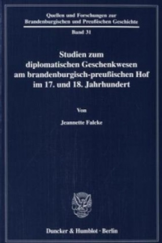 Carte Studien zum diplomatischen Geschenkwesen am brandenburgisch-preußischen Hof im 17. und 18. Jahrhundert. Jeannette Falcke