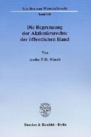 Kniha Die Begrenzung der Aktionärsrechte der öffentlichen Hand. Andre P. H. Wandt