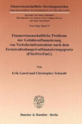 Kniha Finanzwissenschaftliche Probleme der Gebührenfinanzierung von Verkehrsinfrastruktur nach dem Fernstraßenbauprivatfinanzierungsgesetz (FStrPrivFinG). Erik Gawel
