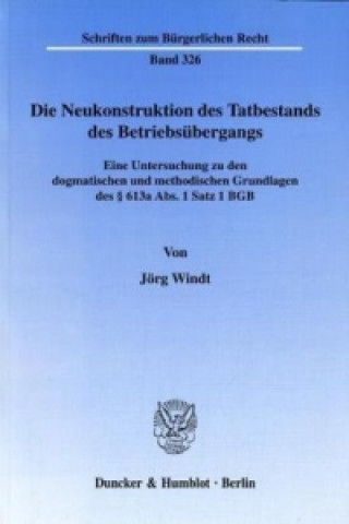 Könyv Die Neukonstruktion des Tatbestands des Betriebsübergangs. Jörg Windt