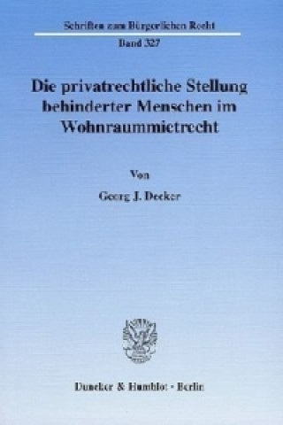 Kniha Die privatrechtliche Stellung behinderter Menschen im Wohnraummietrecht. Georg J. Decker