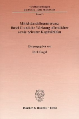 Carte Mittelstandsfinanzierung, Basel II und die Wirkung öffentlicher sowie privater Kapitalhilfen. Dirk Engel