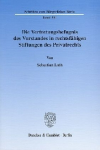 Carte Die Vertretungsbefugnis des Vorstandes in rechtsfähigen Stiftungen des Privatrechts. Sebastian Luth