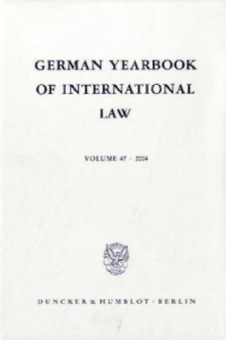 Knjiga German Yearbook of International Law / Jahrbuch für Internationales Recht.. Vol. 47 (2004). Jost Delbrück