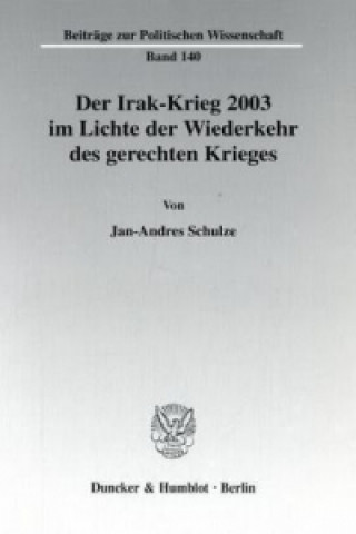 Carte Der Irak-Krieg 2003 im Lichte der Wiederkehr des gerechten Krieges. Jan-Andres Schulze