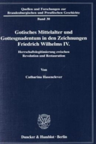 Kniha Gotisches Mittelalter und Gottesgnadentum in den Zeichnungen Friedrich Wilhelms IV. Catharina Hasenclever