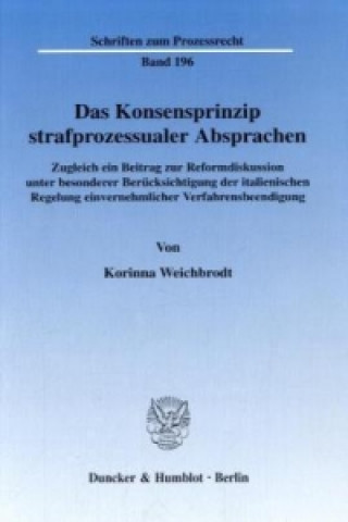 Kniha Das Konsensprinzip strafprozessualer Absprachen. Korinna Weichbrodt