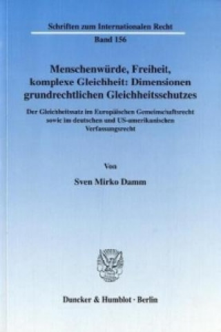 Kniha Menschenwürde, Freiheit, komplexe Gleichheit: Dimensionen grundrechtlichen Gleichheitsschutzes Sven M. Damm