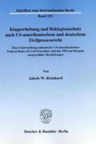 Carte Klageerhebung und Beklagtenschutz nach US-amerikanischem und deutschem Zivilprozessrecht. Jakob W. Reinhard