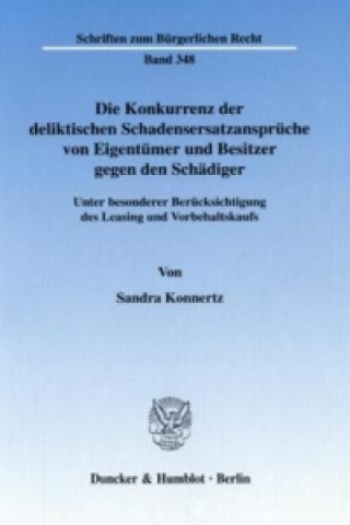Könyv Die Konkurrenz der deliktischen Schadensersatzansprüche von Eigentümer und Besitzer gegen den Schädiger. Sandra Konnertz