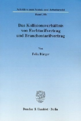 Книга Das Kollisionsverhältnis von Fachtarifvertrag und Branchentarifvertrag Felix Bürger