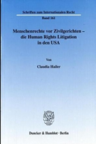 Książka Menschenrechte vor Zivilgerichten - die Human Rights Litigation in den USA. Claudia Hailer