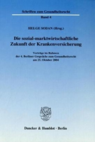Книга Die sozial-marktwirtschaftliche Zukunft der Krankenversicherung. Helge Sodan
