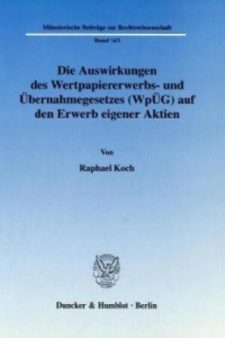 Livre Die Auswirkungen des Wertpapiererwerbs- und Übernahmegesetzes (WpÜG) auf den Erwerb eigener Aktien. Raphael Koch