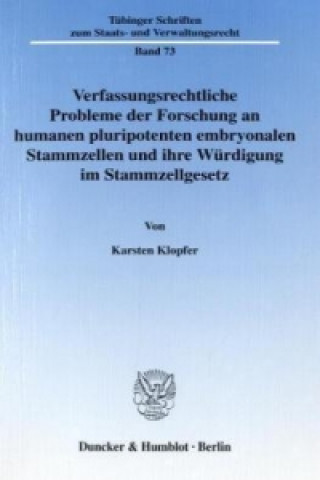 Carte Verfassungsrechtliche Probleme der Forschung an humanen pluripotenten embryonalen Stammzellen und ihre Würdigung im Stammzellgesetz. Karsten Klopfer