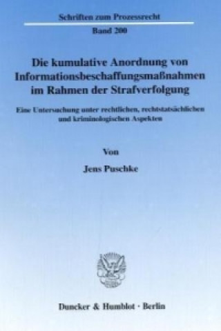 Knjiga Die kumulative Anordnung von Informationsbeschaffungsmaßnahmen im Rahmen der Strafverfolgung Jens Puschke