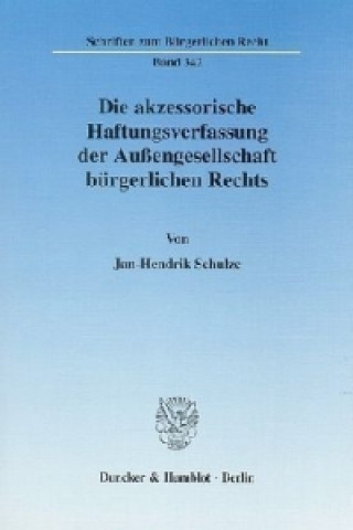 Książka Die akzessorische Haftungsverfassung der Außengesellschaft bürgerlichen Rechts. Jan-Hendrik Schulze