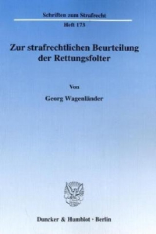 Carte Zur strafrechtlichen Beurteilung der Rettungsfolter. Georg Wagenländer