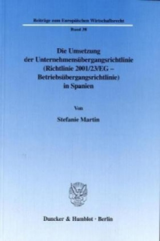 Kniha Die Umsetzung der Unternehmensübergangsrichtlinie (Richtlinie 2001/23/EG - Betriebsübergangsrichtlinie) in Spanien. Stefanie Martin